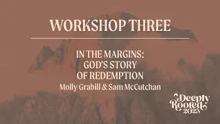 Deeply Rooted | Workshop Three: In the Margins: God's Story of Redemption