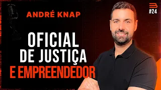 ANDRÉ KNAP (Oficial de Justiça do Estado de São Paulo e Empreendedor) | BRABOCAST #24