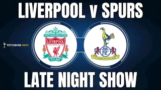 ⚽️ LIVERPOOL 4 v 2 SPURS | 🫠 WE’RE IN A MELTDOWN |🌛 LATE NIGHT SHOW | #Spurs #Liverpool #EPL