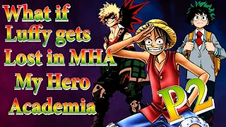 What if Luffy Got Lost in My Hero Academia World | Part 2 |