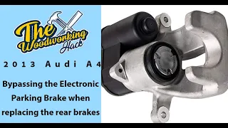 Bypassing the Electronic Parking Brake was easy when Replacing the rear Brakes on 2013 Audi A4.