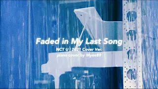 NCT U - Faded in My Last Song (2021 ver.) [PIANO COVER]