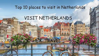 Top 10 Must-Visit Spots in the Netherlands