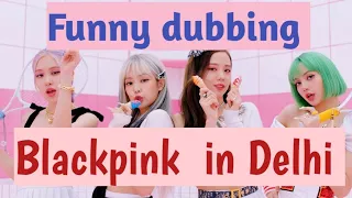 Blackpink in Delhi || Hindi dubbing || Part 2