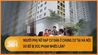 Nguyên nhân khiến người phụ nữ đạp cư dân ở chung cư tại Hà Nội | Toàn cảnh 24h