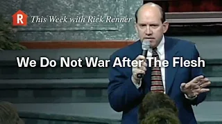 We Do Not War After The Flesh — Rick Renner