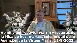 Homilía del P. Javier Martín y lecturas de hoy, martes, la Asunción de la Virgen María, 15-8-2023