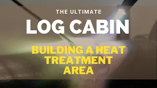 The Ultimate Log Cabin - Heat treatment area