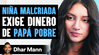 Niña Malcriada Exige Dinero De Papá Pobre Lo Lamenta Al Instante | Dhar Mann