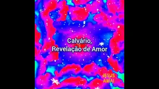 541 - CALVÁRIO, REVELAÇÃO DE AMOR