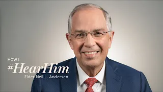 How I #HearHim: Elder Neil L. Andersen