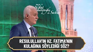 Resulullah'ın, Hz. Fatıma'nın kulağına söylediği söz... - Nihat Hatipoğlu ile Sahur 2 Mayıs 2021