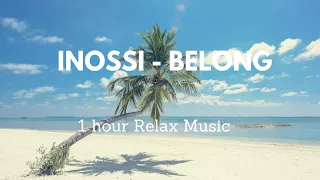 INOSSI - Belong 1 hour | Relax Music 464