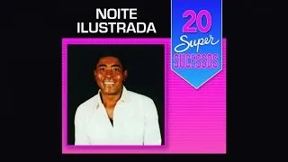 Noite Ilustrada - 20 Super Sucessos - (Completo / Oficial)