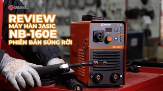 REVIEW CHI TIẾT MÁY HÀN JASIC NB-160E PHIÊN BẢN SÚNG RỜI