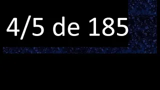 4/5 de 185 , fraccion de un numero , parte de un numero