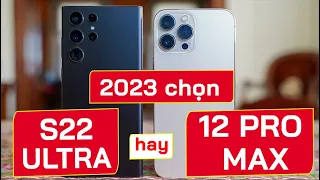 Nên chọn Samsung S22 Ultra hay iPhone 12 Pro Max trong năm 2023