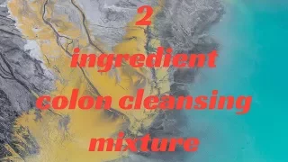 The 2 ingredient colon cleansing mixture that will empty your body of toxic waste