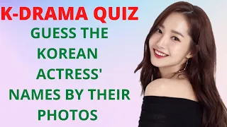 KDRAMA QUIZ - Guess the Korean Actress' Names by their Photos