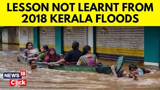 Kerala Flood Updates | Kerala Rain Damage Is For Lessons Not Learnt | Kerala Weather | News18 | N18V