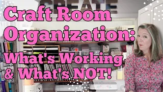 Craft Room Organization:  What's Working & What's NOT