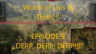 World of Tanks / World of Lols & Trolls - EPISODE 9 - ,,DERP, DERP, DERP"