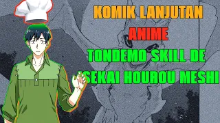 KOMIK LANJUTAN || ANIME|| Tondemo Skill de Isekai Hourou Meshi|| chapter berapa⁉️