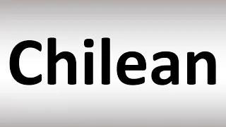 How to Pronounce Chilean