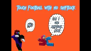 TOUCH FOOTBALL WITH NO SHIFTLOCK!!!!!!