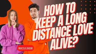How To Keep Your Long Distance Relationship Alive!