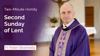 Second Sunday of Lent - Two-Minute Homily: Fr Peter Brannelly