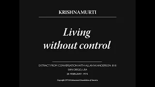 Living without control | J. Krishnamurti