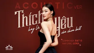 LONA - Thích hay là yêu còn chưa biết (Acoustic Ver.)