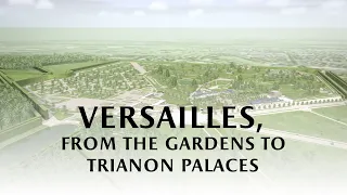 Versailles, from gardens to Trianon palaces