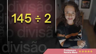 Professora de matemática  - “145/2" "145:2" "Como dividir 145 por 2" "145 dividido por 2" “145÷2”