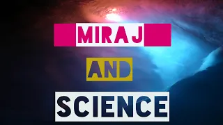 SCIENCE AND NIGHT JOURNEY | HOW SCIENCE INVOLVED IN MI'RAJ