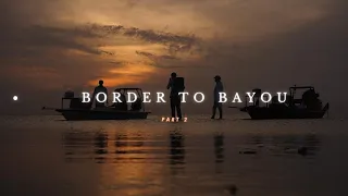 Border to Bayou : Part 2