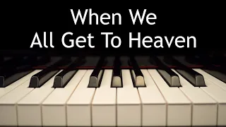 When We All Get To Heaven - piano instrumental hymn with lyrics