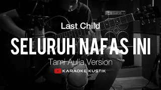 Last Child - Seluruh Nafas Ini (Akustik Karaoke) Tami Aulia Version | Tanpa Vocal/backing Track