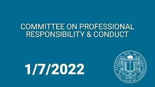 Committee on Professional Responsibility & Conduct 1-7-22