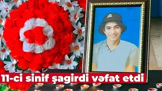 11-ci sinif şagirdi vəfat etdi