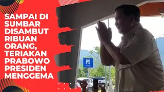 Sampai di Sumbar Disambut Ribuan Orang, Teriakan Prabowo Presiden Menggema #prabowo #sumaterabarat