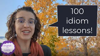 Idiom Challenge 2!  Celebrate 100 idioms with me!