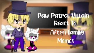 Paw Patrol Villain React to Afton Family Memes II Fnaf II Gacha Club II Naomi Official xD