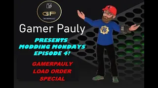GamerPauly Presents Modding Mondays Episode 4 - The GamerPauly Load Order Special #Mods #Modding