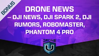 Drone News – DJI Rumors, DJI News, DJI Spark 2, DJI Robomaster S1 Robot