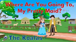 Where Are You Going, My Pretty Maid? | Fun & Interactive Kids Song by The Koalas