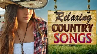 Best Relaxing Country Songs - Greatest Old Country Music Of All Time