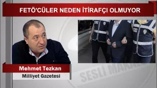 Mehmet Tezkan  FETÖ’CÜLER NEDEN İTİRAFÇI OLMUYOR