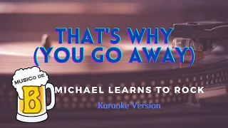 That's Why (You Go Away) - Michael Learns To Rock (Karaoke Version)